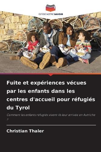 Fuite et expériences vécues par les enfants dans les centres d'accueil pour réfugiés du Tyrol