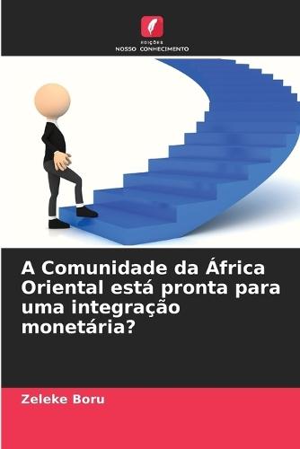 A Comunidade da África Oriental está pronta para uma integração monetária?
