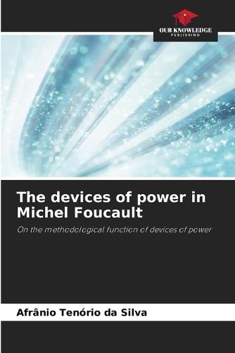 The devices of power in Michel Foucault
