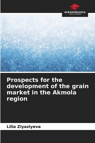 Prospects for the development of the grain market in the Akmola region