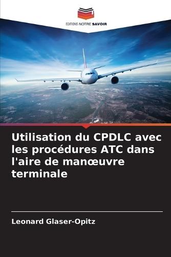 Utilisation du CPDLC avec les procédures ATC dans l'aire de manoeuvre terminale