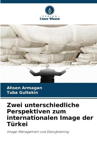 Zwei unterschiedliche Perspektiven zum internationalen Image der Türkei