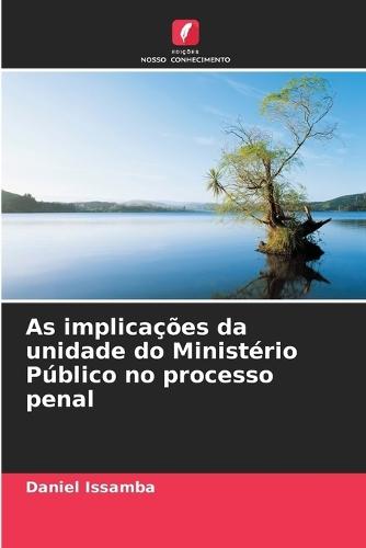 As implicações da unidade do Ministério Público no processo penal