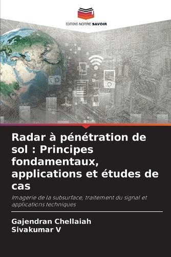 Radar à pénétration de sol: Principes fondamentaux, applications et études de cas