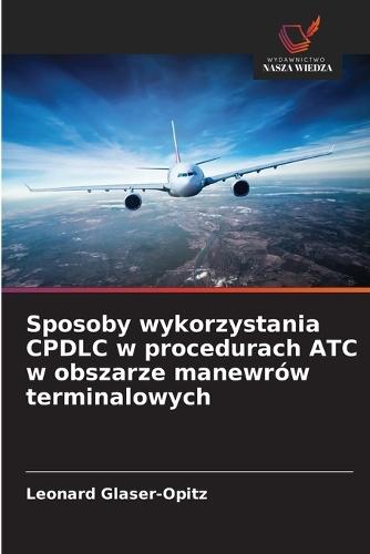 Sposoby wykorzystania CPDLC w procedurach ATC w obszarze manewrów terminalowych