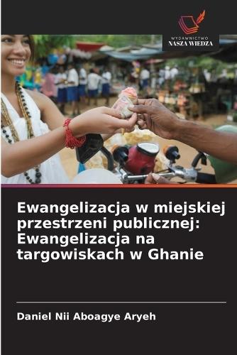 Ewangelizacja w miejskiej przestrzeni publicznej: Ewangelizacja na targowiskach w Ghanie