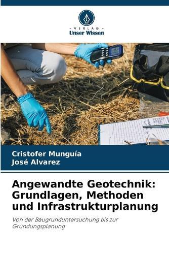 Angewandte Geotechnik: Grundlagen, Methoden und Infrastrukturplanung