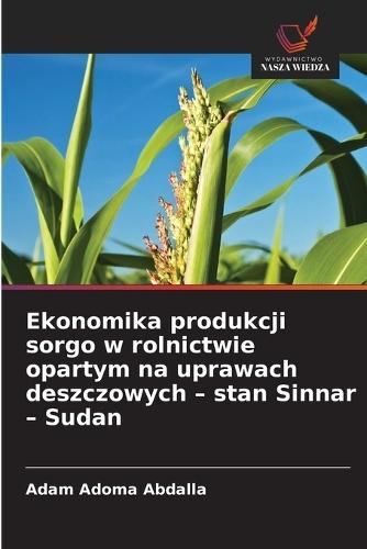 Ekonomika produkcji sorgo w rolnictwie opartym na uprawach deszczowych - stan Sinnar - Sudan