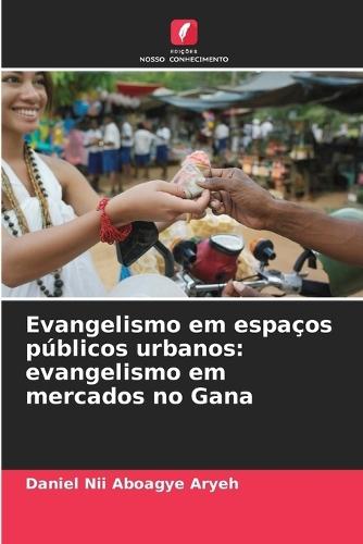 Evangelismo em espaços públicos urbanos: evangelismo em mercados no Gana