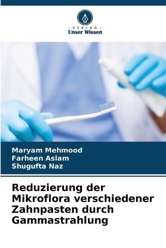 Reduzierung der Mikroflora verschiedener Zahnpasten durch Gammastrahlung