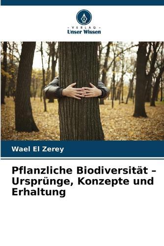 Pflanzliche Biodiversität - Ursprünge, Konzepte und Erhaltung