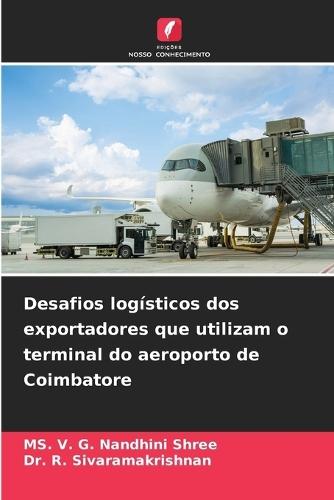 Desafios logísticos dos exportadores que utilizam o terminal do aeroporto de Coimbatore