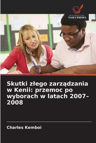 Skutki zlego zarządzania w Kenii: przemoc po wyborach w latach 2007-2008