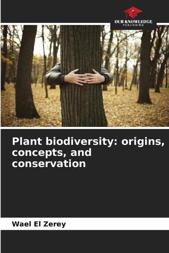 Plant biodiversity: origins, concepts, and conservation