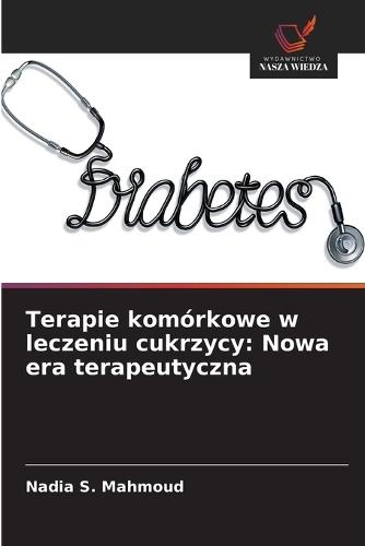 Terapie komórkowe w leczeniu cukrzycy: Nowa era terapeutyczna