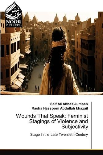 Wounds That Speak: Feminist Stagings of Violence and Subjectivity