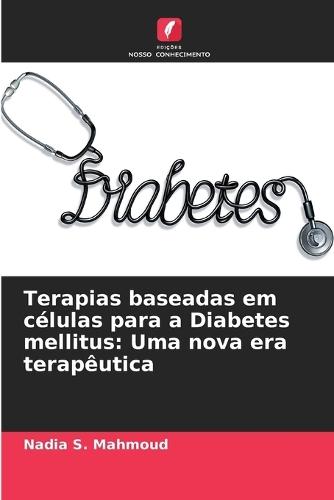Terapias baseadas em células para a Diabetes mellitus: Uma nova era terapêutica