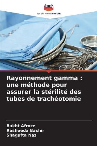 Rayonnement gamma: une méthode pour assurer la stérilité des tubes de trachéotomie