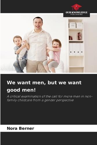 We want men, but we want good men!