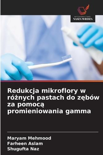 Redukcja mikroflory w różnych pastach do zębów za pomocą promieniowania gamma