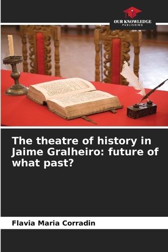The theatre of history in Jaime Gralheiro: future of what past?