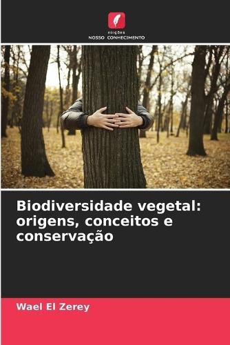 Biodiversidade vegetal: origens, conceitos e conservação