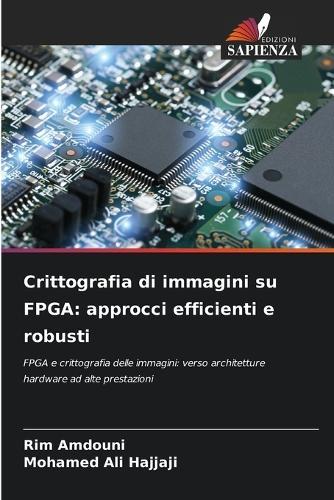 Crittografia di immagini su FPGA: approcci efficienti e robusti