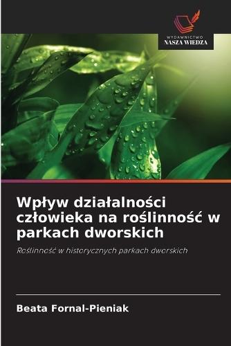 Wplyw dzialalności czlowieka na roślinnośc w parkach dworskich