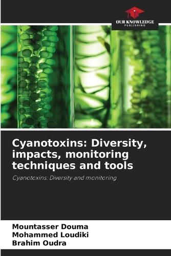 Cyanotoxins: Diversity, impacts, monitoring techniques and tools