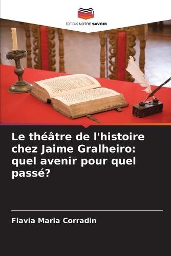 Le théâtre de l'histoire chez Jaime Gralheiro: quel avenir pour quel passé?