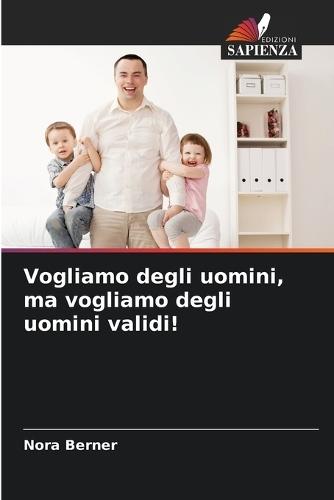 Vogliamo degli uomini, ma vogliamo degli uomini validi!