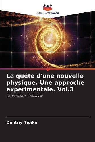 La quête d'une nouvelle physique. Une approche expérimentale. Vol.3