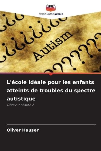 L'école idéale pour les enfants atteints de troubles du spectre autistique