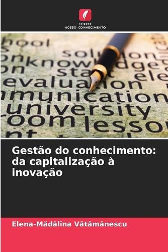 Gestão do conhecimento: da capitalização à inovação