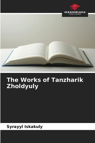 The Works of Tanzharik Zholdyuly