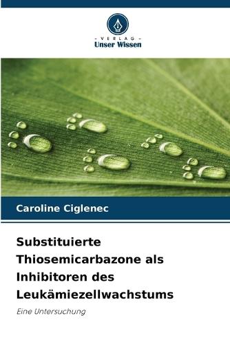 Substituierte Thiosemicarbazone als Inhibitoren des Leukämiezellwachstums