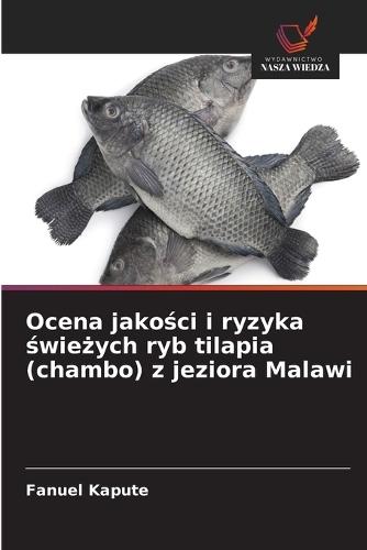 Ocena jakości i ryzyka świeżych ryb tilapia (chambo) z jeziora Malawi