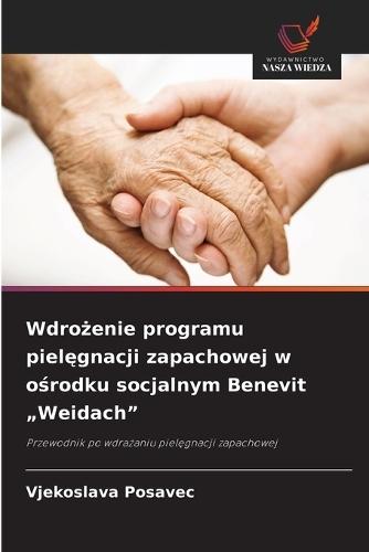 Wdrożenie programu pielęgnacji zapachowej w ośrodku socjalnym Benevit ""Weidach""