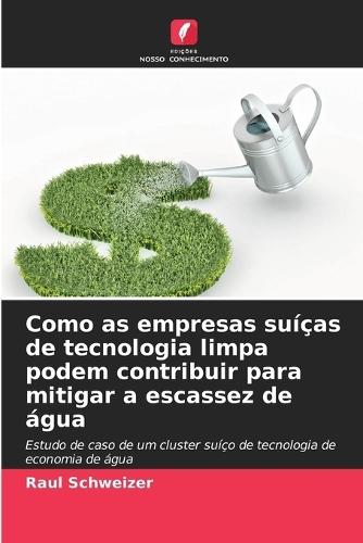 Como as empresas suíças de tecnologia limpa podem contribuir para mitigar a escassez de água