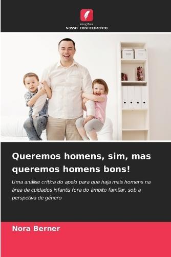 Queremos homens, sim, mas queremos homens bons!