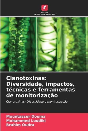 Cianotoxinas: Diversidade, impactos, técnicas e ferramentas de monitorização