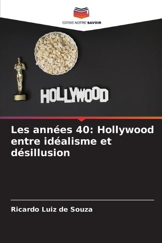 Les années 40: Hollywood entre idéalisme et désillusion