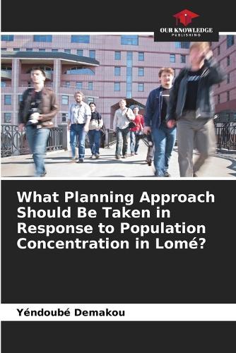 What Planning Approach Should Be Taken in Response to Population Concentration in Lomé?