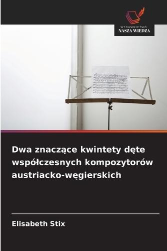 Dwa znaczące kwintety dęte wspólczesnych kompozytorów austriacko-węgierskich