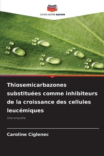Thiosemicarbazones substituées comme inhibiteurs de la croissance des cellules leucémiques