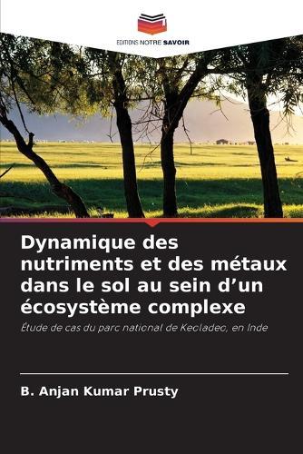 Dynamique des nutriments et des métaux dans le sol au sein d'un écosystème complexe
