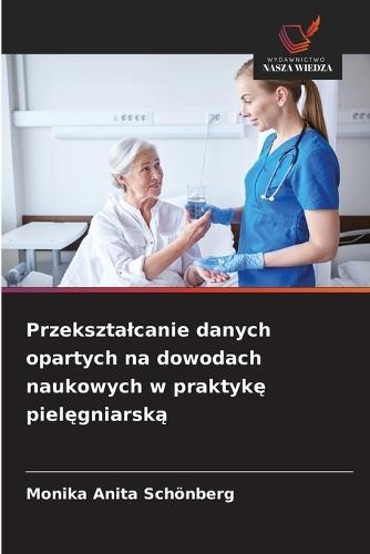 Przeksztalcanie danych opartych na dowodach naukowych w praktykę pielęgniarską