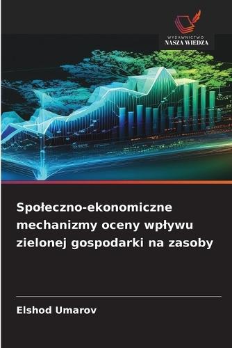 Spoleczno-ekonomiczne mechanizmy oceny wplywu zielonej gospodarki na zasoby