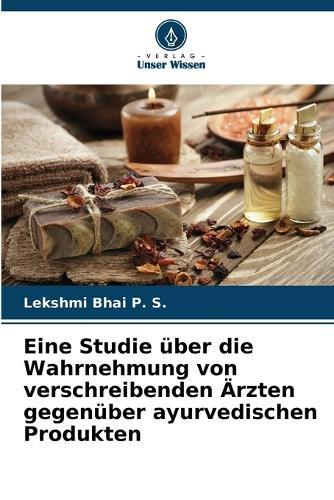 Eine Studie über die Wahrnehmung von verschreibenden Ärzten gegenüber ayurvedischen Produkten