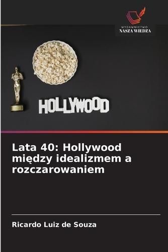 Lata 40: Hollywood między idealizmem a rozczarowaniem